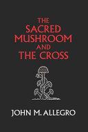The Sacred Mushroom and the Cross by John Marco Allegro book cover