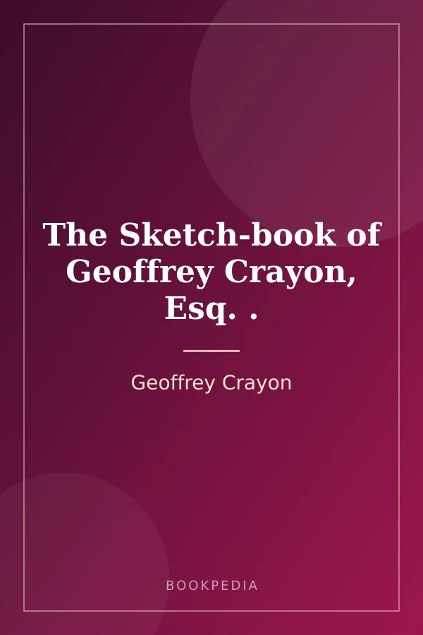 The Sketch-book of Geoffrey Crayon, Esq. (Washington Irving). by Geoffrey Crayon book cover