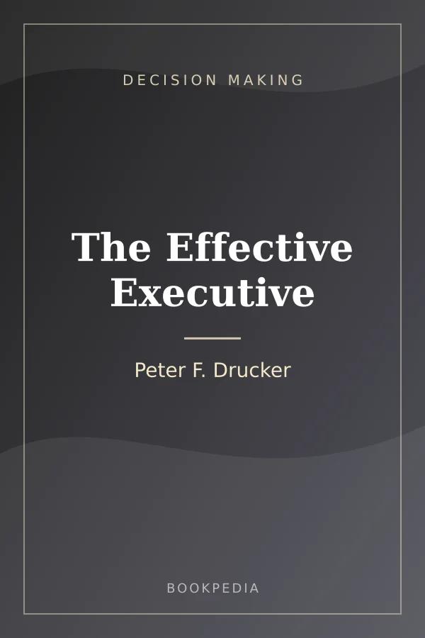 The Effective Executive by Peter F. Drucker - Decision making book cover
