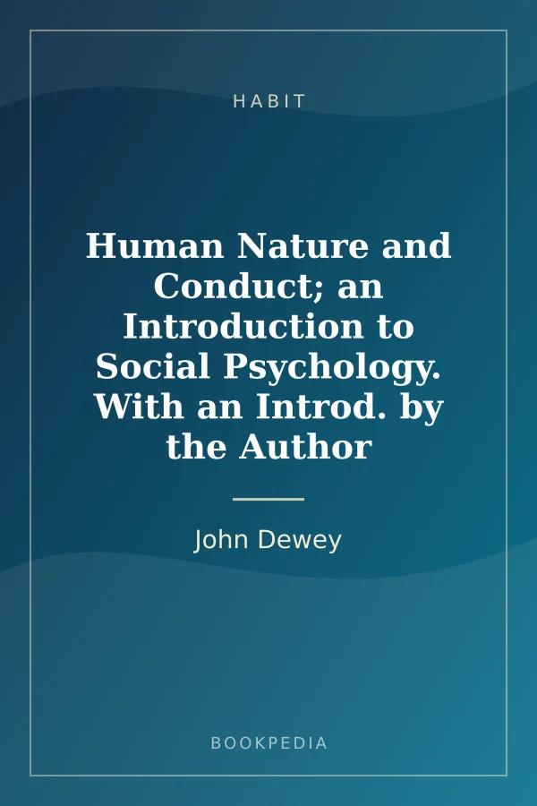 Human Nature and Conduct; an Introduction to Social Psychology. With an Introd. by the Author by John Dewey - Habit book cover