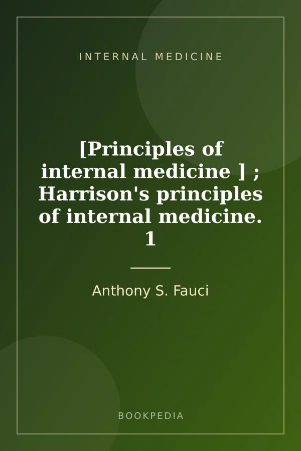 [Principles of internal medicine ] ; Harrison's principles of internal medicine. 1 by Anthony S. Fauci - Internal medicine book cover