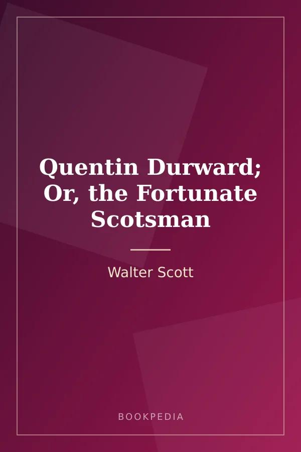 Quentin Durward; Or, the Fortunate Scotsman by Walter Scott book cover