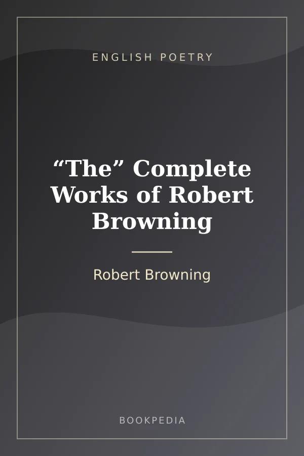 “The” Complete Works of Robert Browning by Robert Browning - English poetry book cover