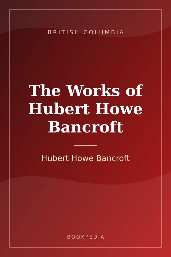 The Works of Hubert Howe Bancroft