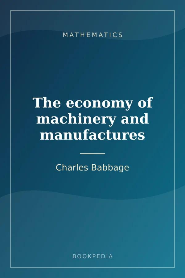 The economy of machinery and manufactures by Charles Babbage - Mathematics book cover