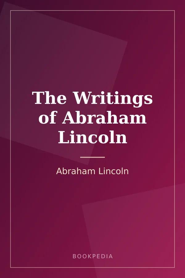 The Writings of Abraham Lincoln by Abraham Lincoln book cover