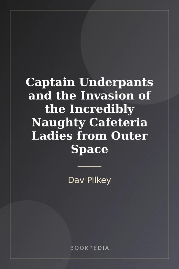Captain Underpants and the Invasion of the Incredibly Naughty Cafeteria Ladies from Outer Space by Dav Pilkey book cover
