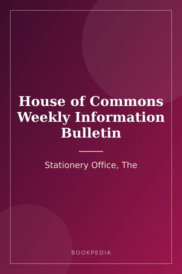 House of Commons Weekly Information Bulletin by Stationery Office, The book cover
