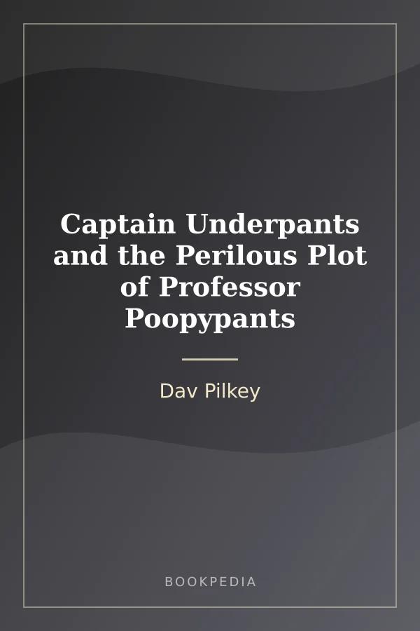 Captain Underpants and the Perilous Plot of Professor Poopypants by Dav Pilkey book cover