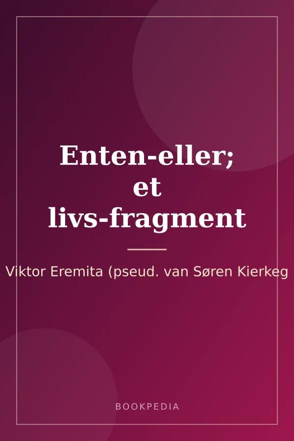 Enten-eller; et livs-fragment by Viktor Eremita (pseud. van Søren Kierkegaard.) book cover