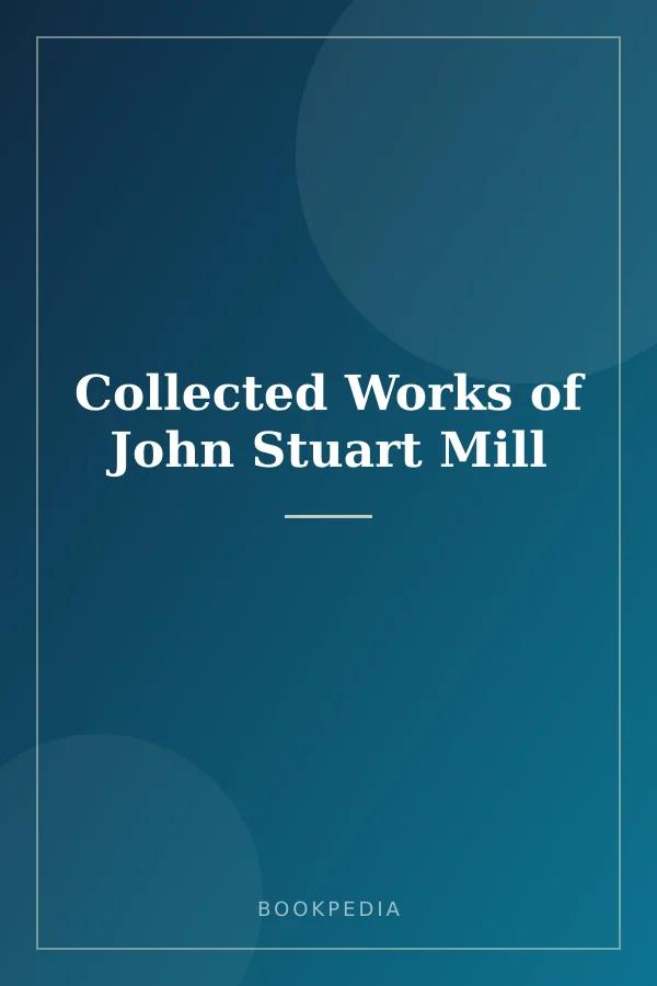 Collected Works of John Stuart Mill