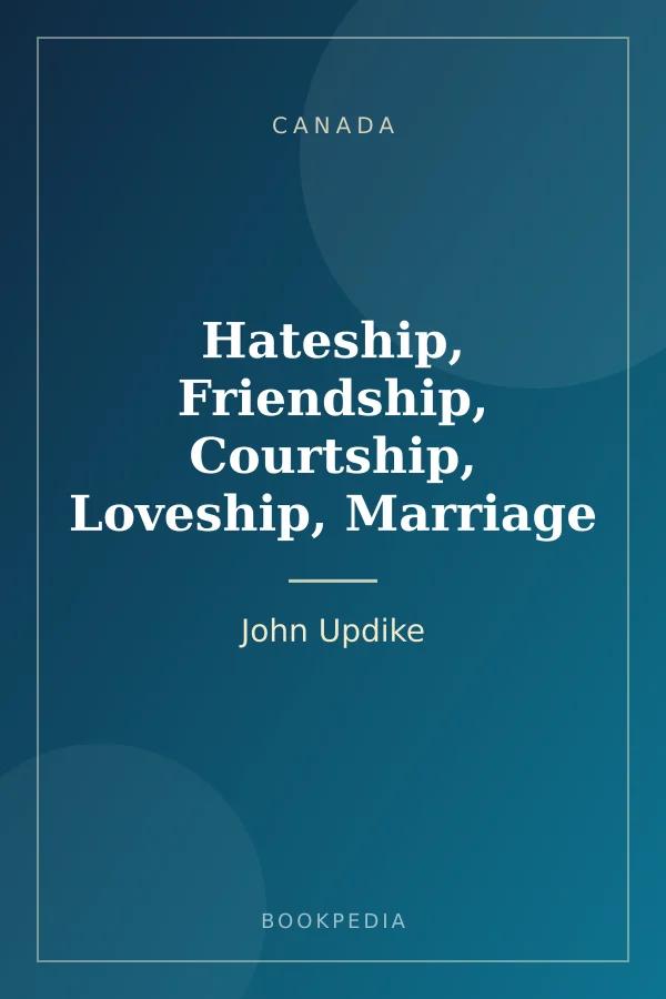 Hateship, Friendship, Courtship, Loveship, Marriage by John Updike - Canada book cover
