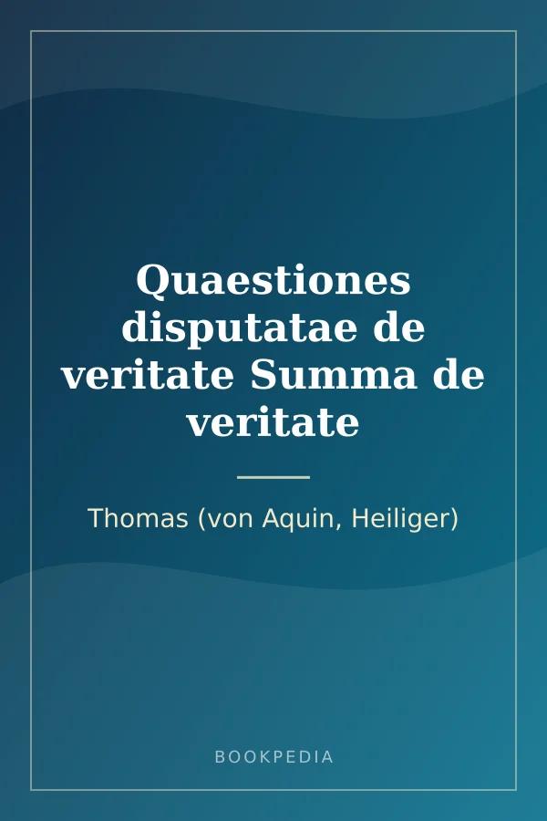 Quaestiones disputatae de veritate Summa de veritate