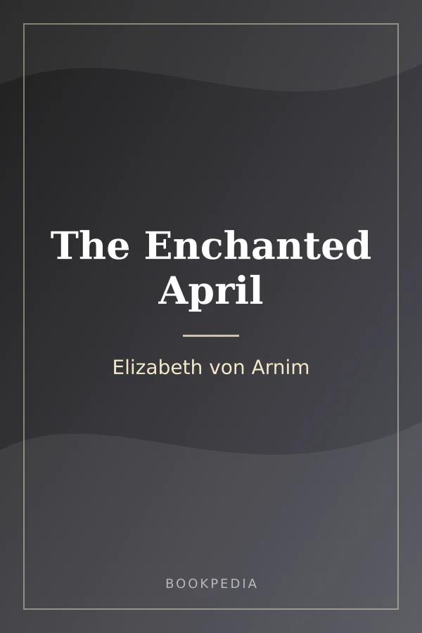 The Enchanted April by Elizabeth von Arnim book cover