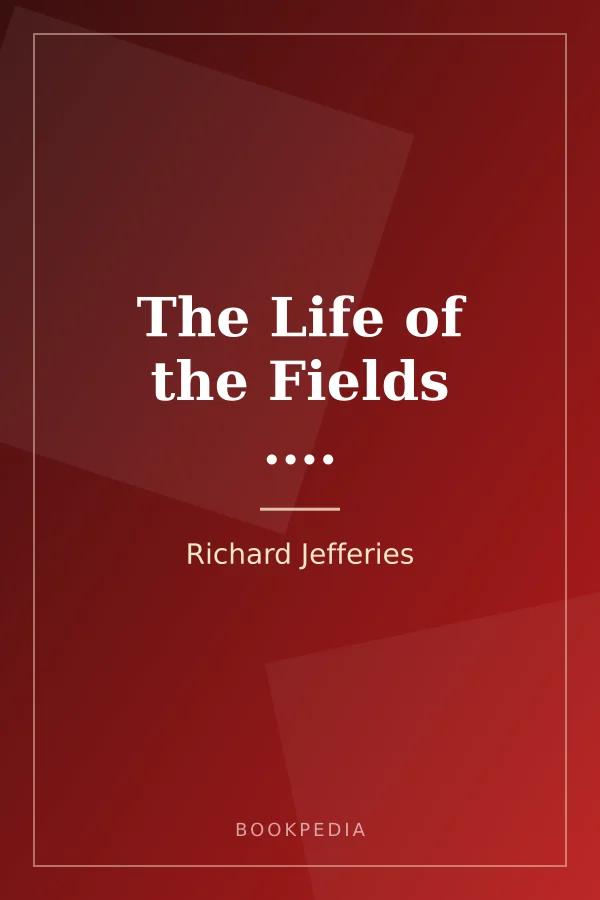 The Life of the Fields .... by Richard Jefferies book cover