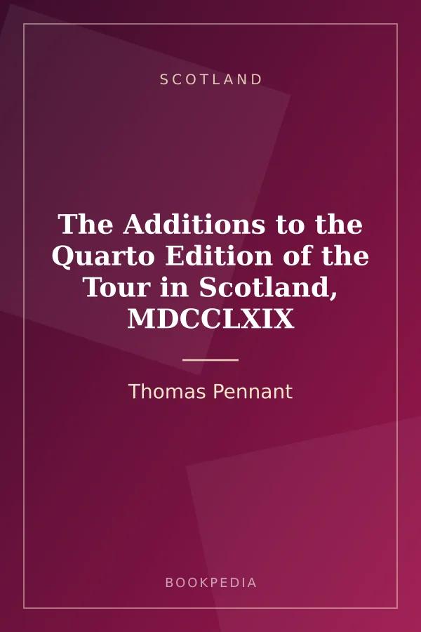 The Additions to the Quarto Edition of the Tour in Scotland, MDCCLXIX by Thomas Pennant - Scotland book cover