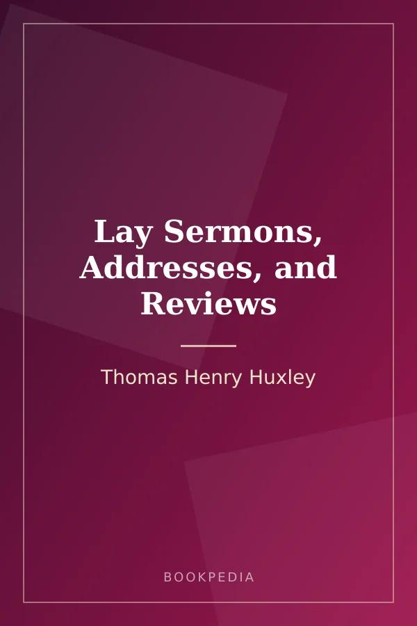 Lay Sermons, Addresses, and Reviews by Thomas Henry Huxley book cover