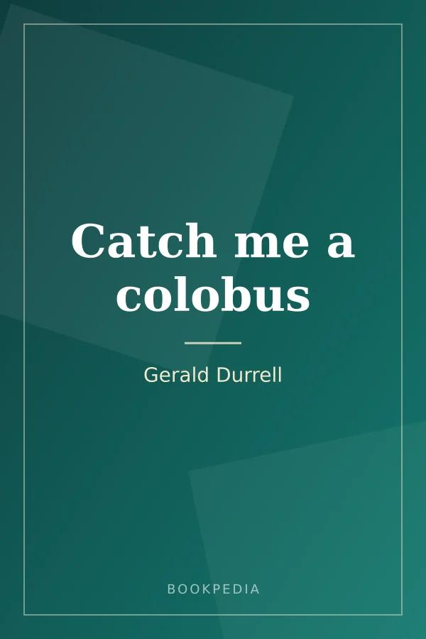 Catch me a colobus by Gerald Durrell book cover