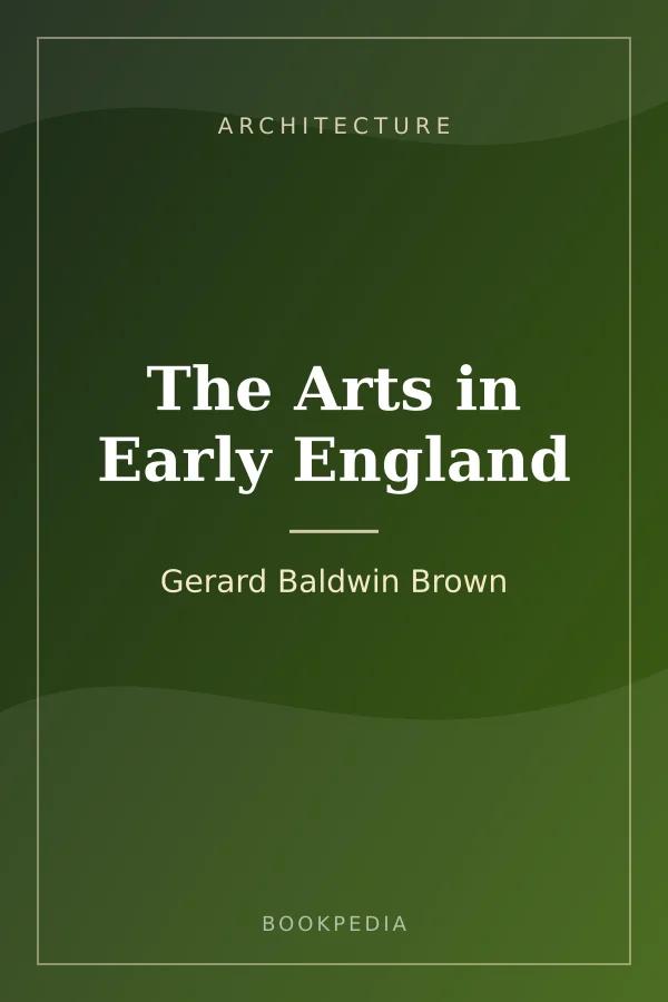 The Arts in Early England by Gerard Baldwin Brown - Architecture book cover