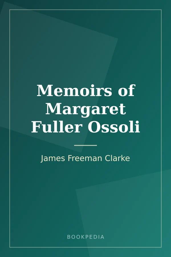 Memoirs of Margaret Fuller Ossoli by James Freeman Clarke book cover